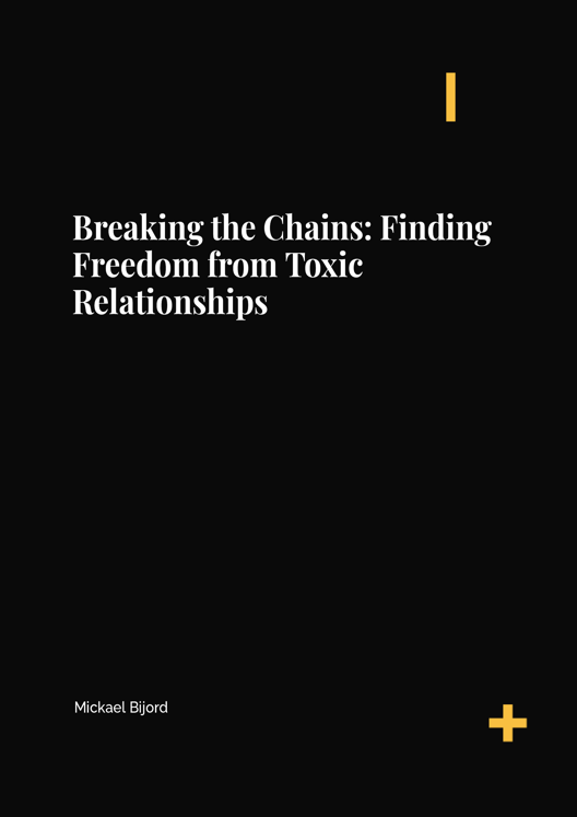 Breaking The Chains Finding Freedom From Toxic Relationships